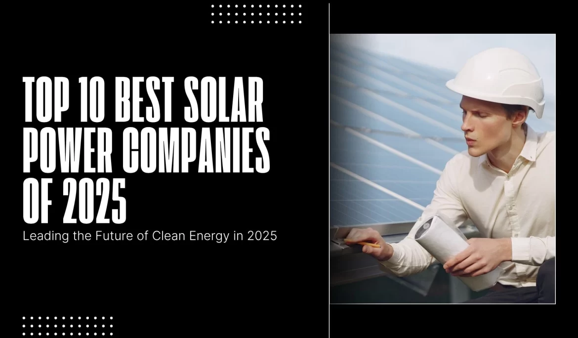 Top 10 Best Solar Power Companies of 2025