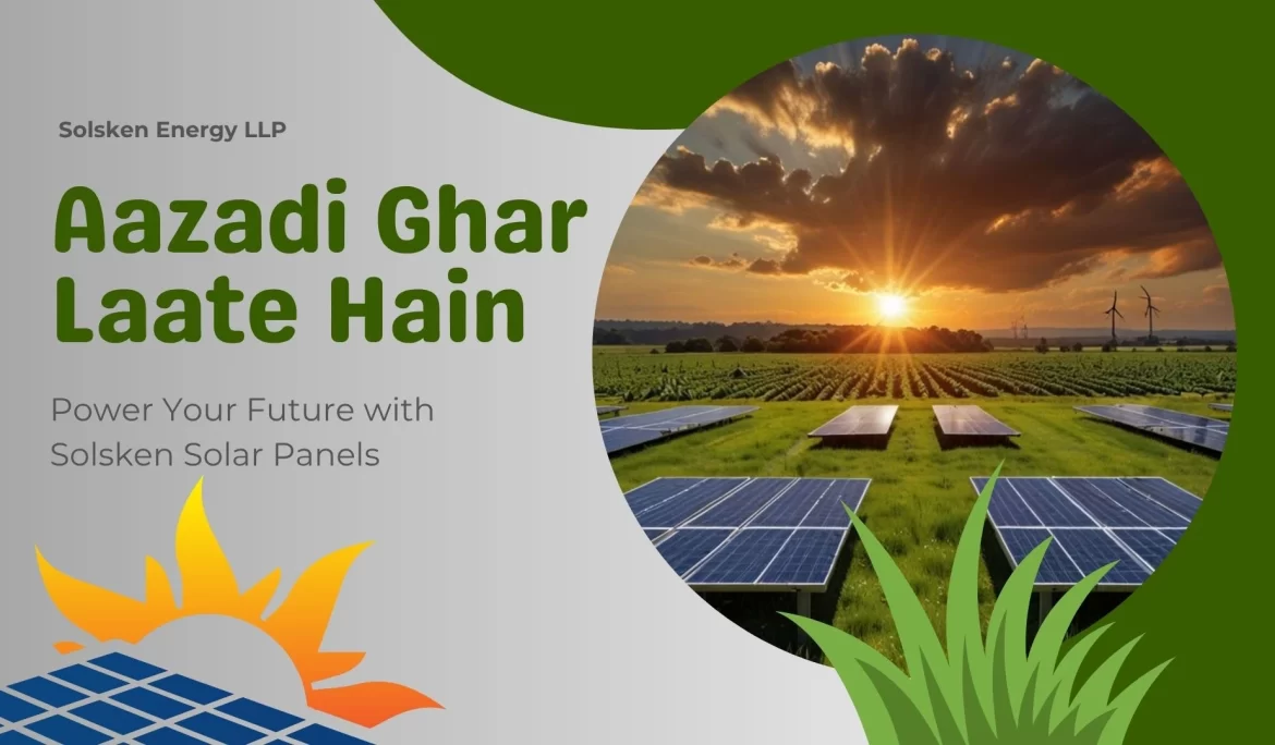 Aazadi Ghar Laate Hain – Power Your Future with Solsken Solar Panels